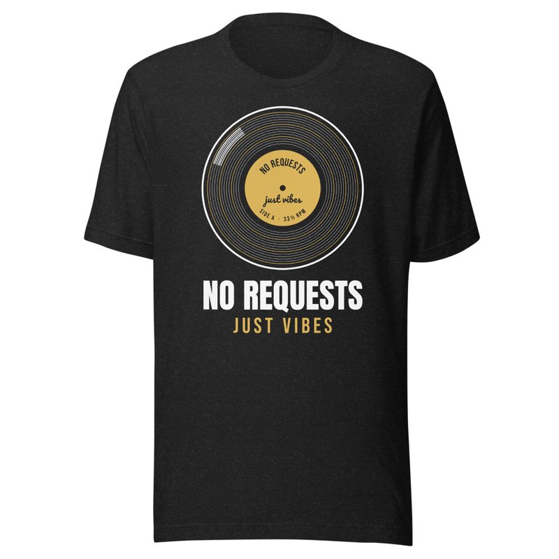 No Requests, Just Vibes Vinyl Record Unisex T-Shirt
